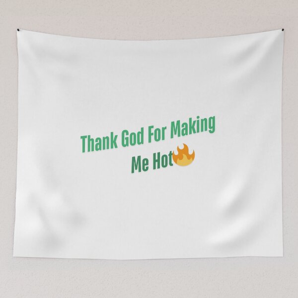 Item preview, Thank God for Making Me Hot – Funny Aesthetic Sassy Quote designed and sold by danfreeze.