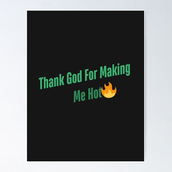 Item preview, Thank God for Making Me Hot – Funny Aesthetic Sassy Quote (DARK) designed and sold by danfreeze.
