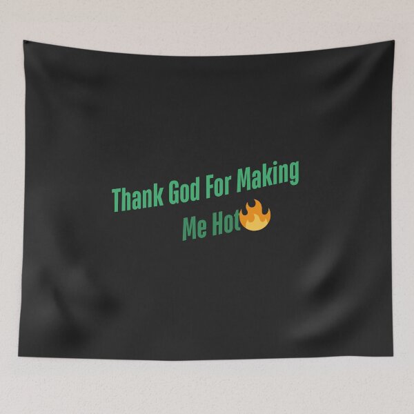 Item preview, Thank God for Making Me Hot – Funny Aesthetic Sassy Quote (DARK) designed and sold by danfreeze.