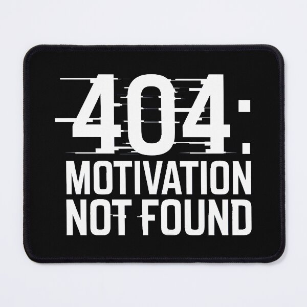 Item preview, Error Message 404: Motivation Not Found designed and sold by PlanetMarker.