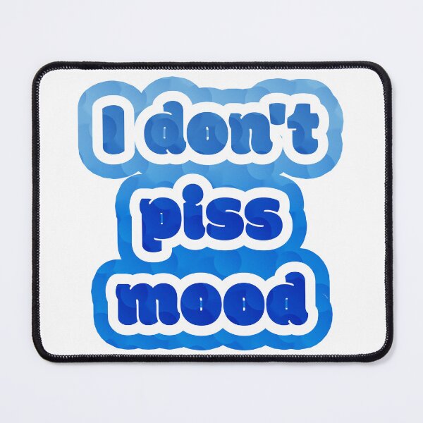 Item preview, I don’t piss mood designed and sold by nogamax.