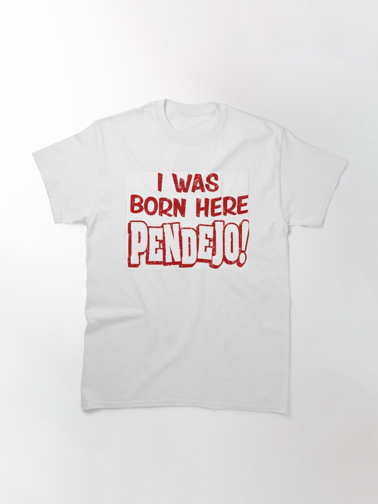 Thumbnail 3 of 7, Classic T-Shirt, I was born here Pendejo designed and sold by LaJefaDesigns.