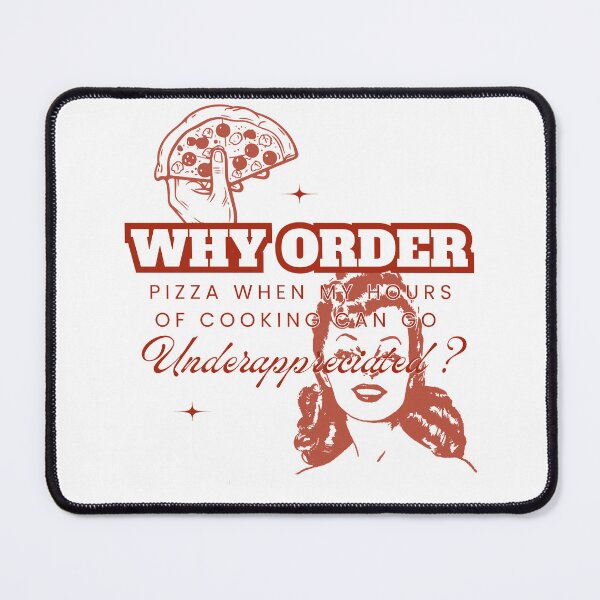 Item preview, Why Order Pizza When my Hours of Cooking can go Underappreciated? designed and sold by Retro-Reverie.