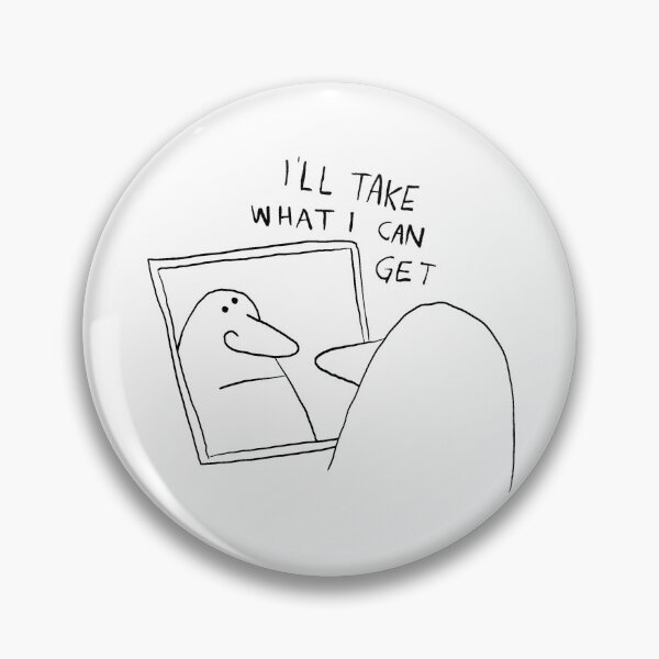 Item preview, I'll Take What I Can Get designed and sold by doodlemouth.