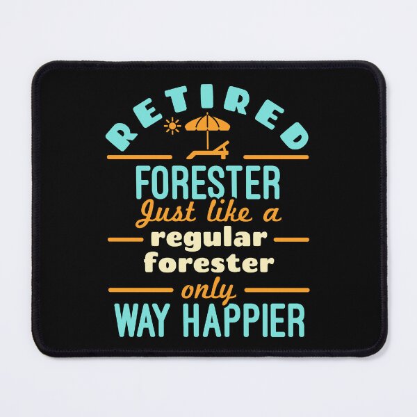 Item preview, Retired Forester Forestry Retirement Way Happier designed and sold by jaygo.