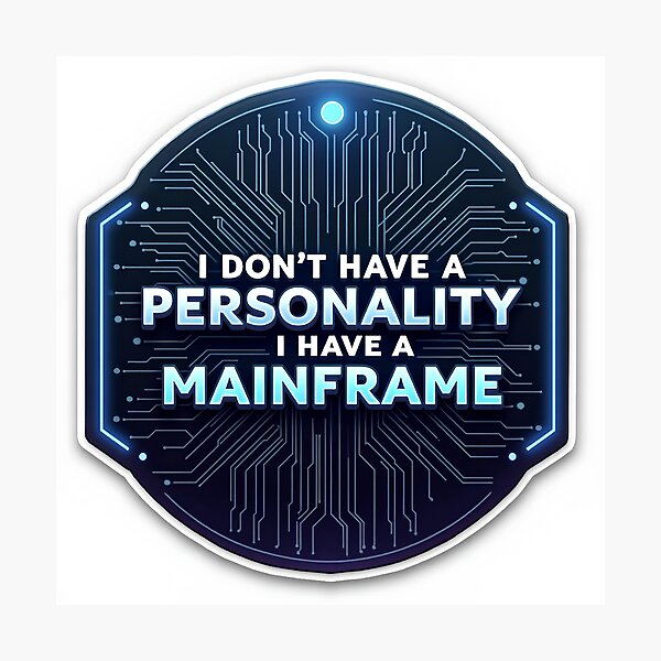Artikel-Vorschau von Ich habe keine Persönlichkeit, ich habe einen Mainframe, designt und verkauft von LifeNest.
