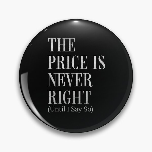 Item preview, The Price Is Never Right Until I Say So Funny Negotiator  designed and sold by HosvPrint .s.