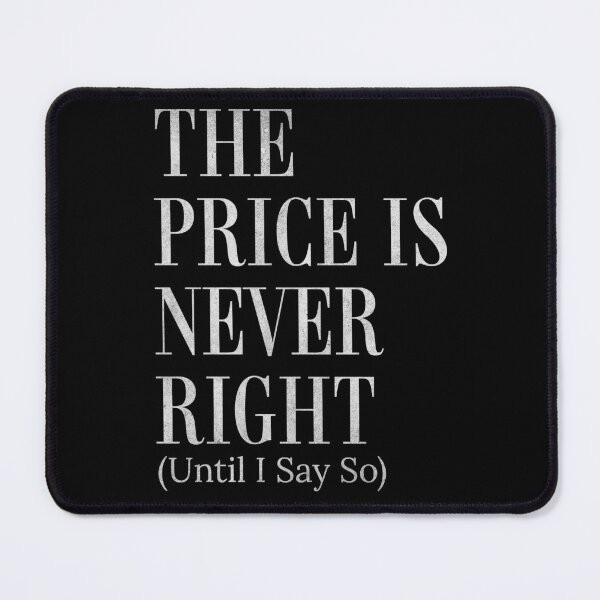Item preview, The Price Is Never Right Until I Say So Funny Negotiator  designed and sold by HosvPrint .s.