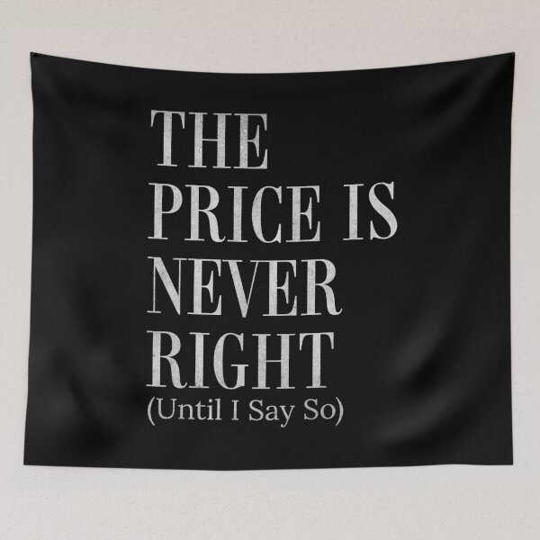 Item preview, The Price Is Never Right Until I Say So Funny Negotiator  designed and sold by HosvPrint .s.
