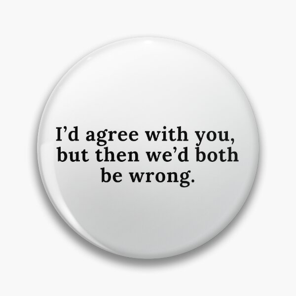 Item preview, Quote - "I'd agree with you, but then we'd both be wrong."  designed and sold by DaniMalilana.