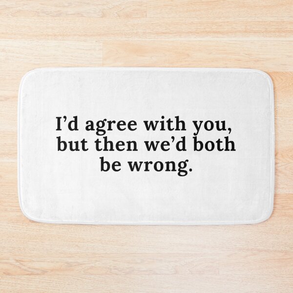 Item preview, Quote - "I'd agree with you, but then we'd both be wrong."  designed and sold by DaniMalilana.