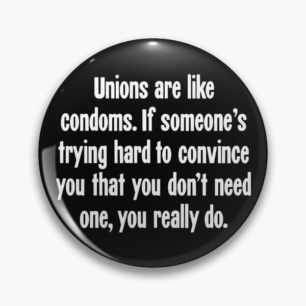 Item preview, Unions Are Like Condoms. If Someone's Trying Hard To Convince You That You Don't Need One, You Really Do. designed and sold by Good-Looking Corpse.