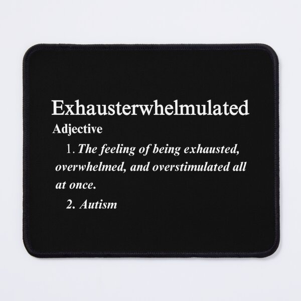 Item preview, Autism Exhausterwhelmulated Description Funny designed and sold by BeansHotTees.