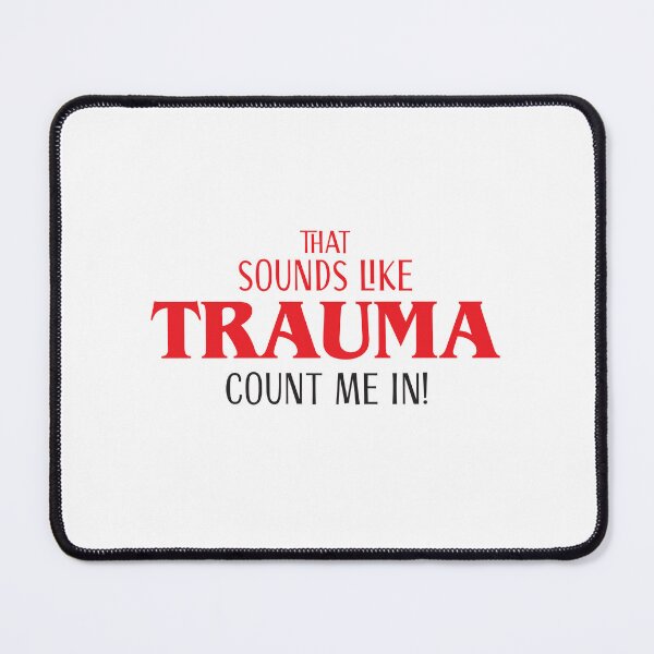 Item preview, That Sounds like TRAUMA. Count me in! (doctors design) designed and sold by jazzydevil.