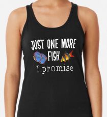 Fish Keeping Aquarium Lovers- Just One More Fish, I Promise Women's Tank Top