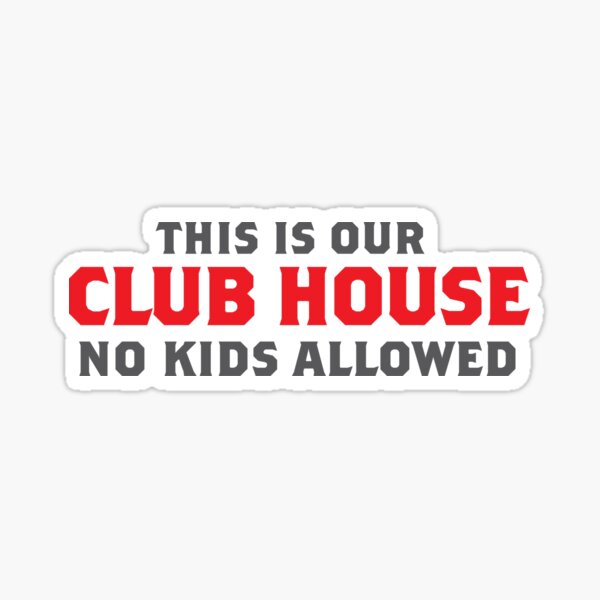 Item preview, This is our CLUB HOUSE. NO kids allowed! designed and sold by jazzydevil.