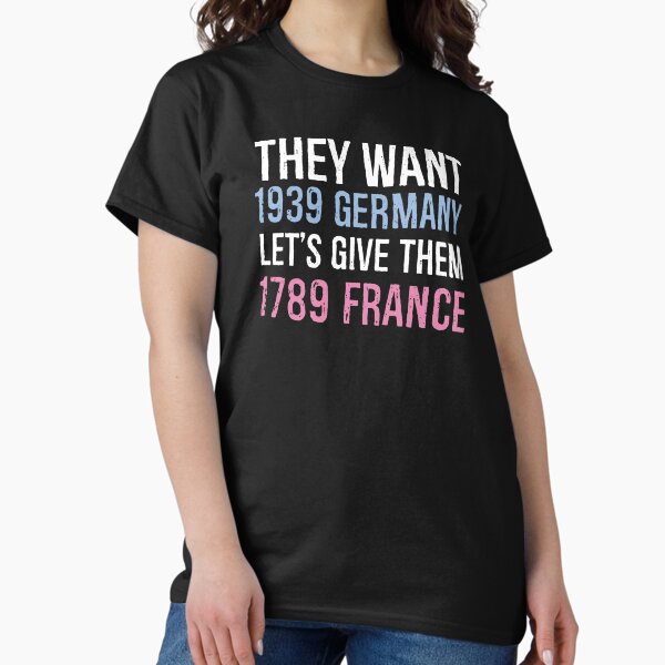 Item preview, Anti Trump - They Want 1939 Germany Let's Give Them 1789 France designed and sold by pondhq.