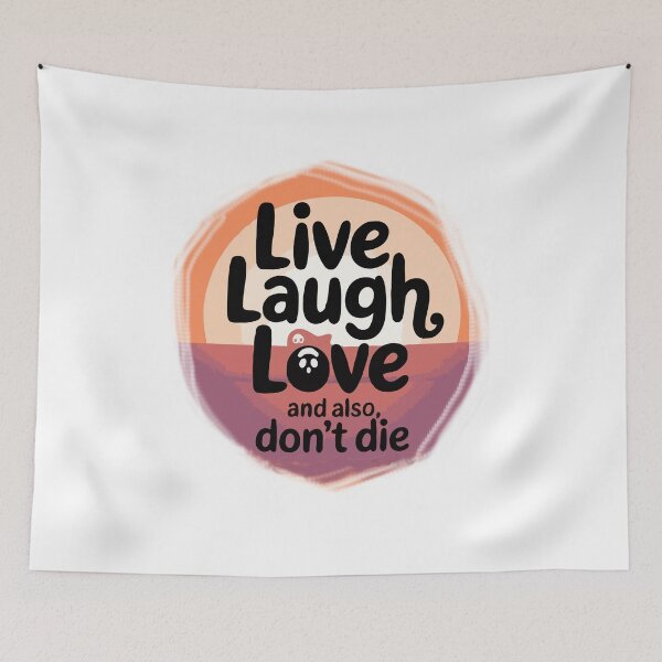 Item preview, Live, Laugh, Love, And Also, Don't Die designed and sold by scarlov.