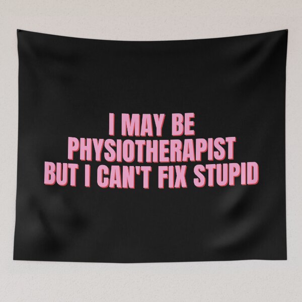 Item preview, I'm a Physiotherapist but I Can't Fix Stupid designed and sold by trendaz.