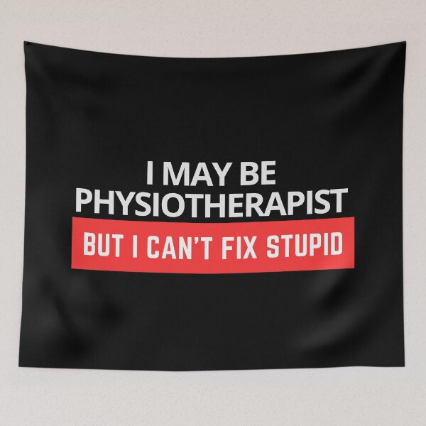 Item preview, I'm a Physiotherapist But I Can't Fix Stupid designed and sold by trendaz.