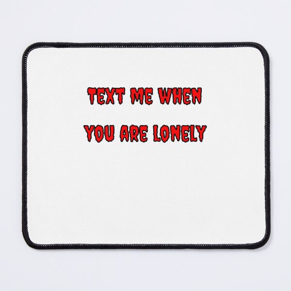 Item preview, Text Me When You're Lonely designed and sold by Fleetwood1994.