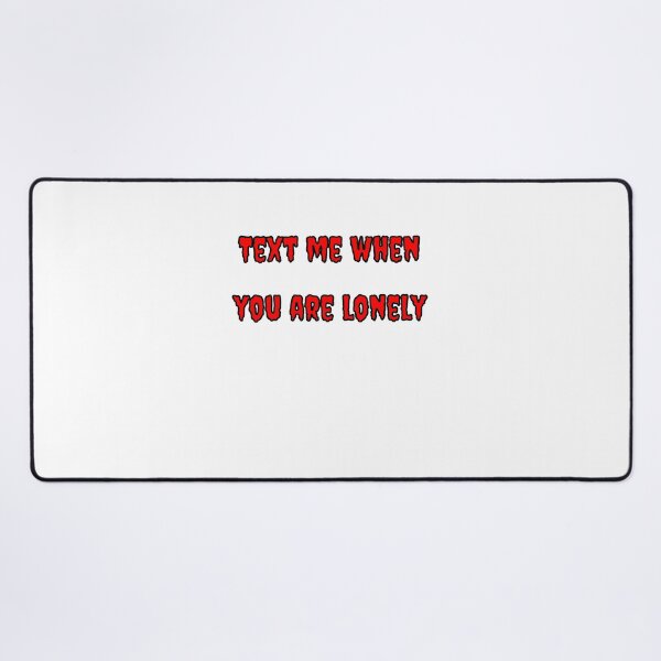 Item preview, Text Me When You're Lonely designed and sold by Fleetwood1994.