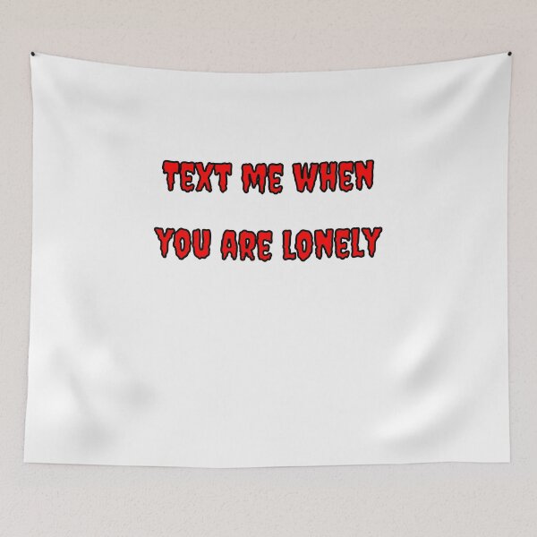 Item preview, Text Me When You're Lonely designed and sold by Fleetwood1994.