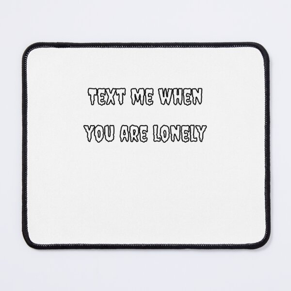 Item preview, Text Me When You're Lonely designed and sold by Fleetwood1994.