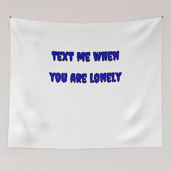 Item preview, Text Me When You're Lonely designed and sold by Fleetwood1994.