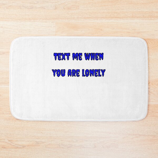 Item preview, Text Me When You're Lonely designed and sold by Fleetwood1994.