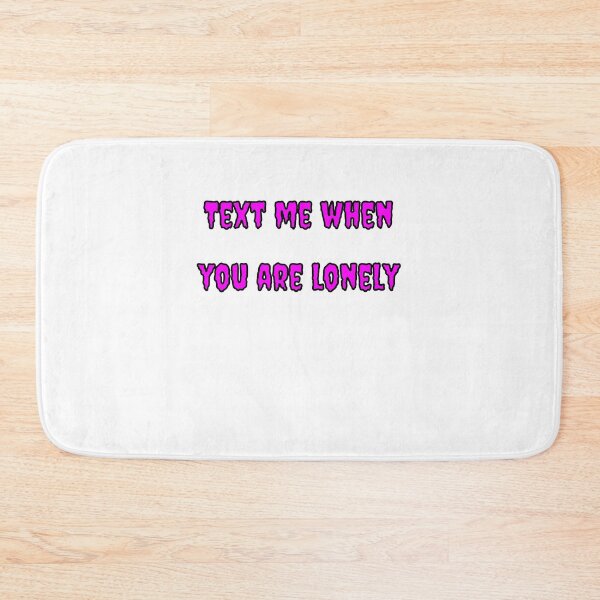 Item preview, Text Me When You're Lonely designed and sold by Fleetwood1994.