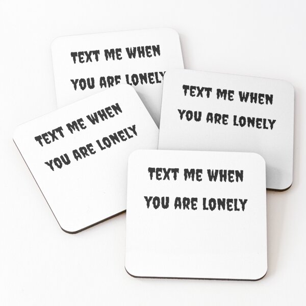 Item preview, Text Me When You're Lonely designed and sold by Fleetwood1994.