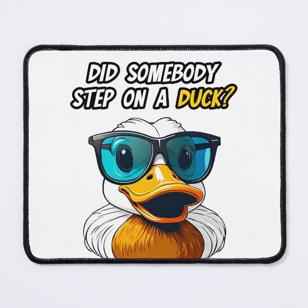 Item preview, Did Somebody Step On A Duck? - Duck quote 2 designed and sold by Tom-Johnson.