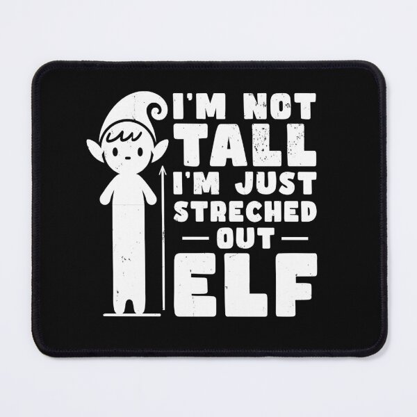 Item preview, I'm Not Tall - I'm just Streched out Elf designed and sold by AnAzArt.