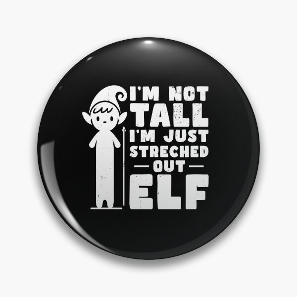 Item preview, I'm Not Tall - I'm just Streched out Elf designed and sold by AnAzArt.