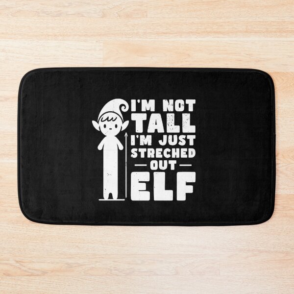 Item preview, I'm Not Tall - I'm just Streched out Elf designed and sold by AnAzArt.