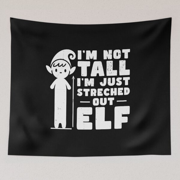 Item preview, I'm Not Tall - I'm just Streched out Elf designed and sold by AnAzArt.