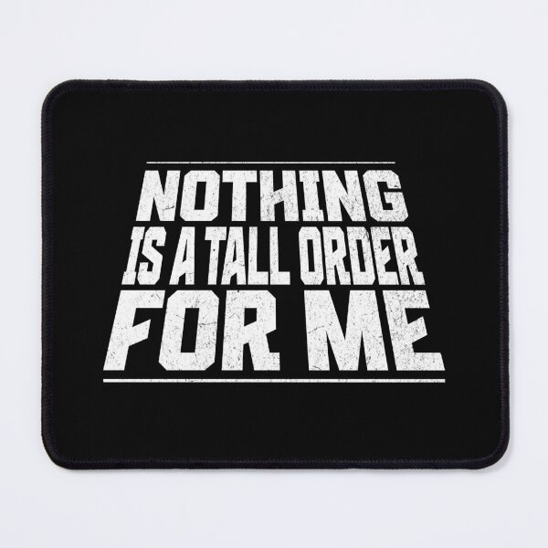 Item preview, Nothing is a Tall Order for Me - Tall People designed and sold by AnAzArt.