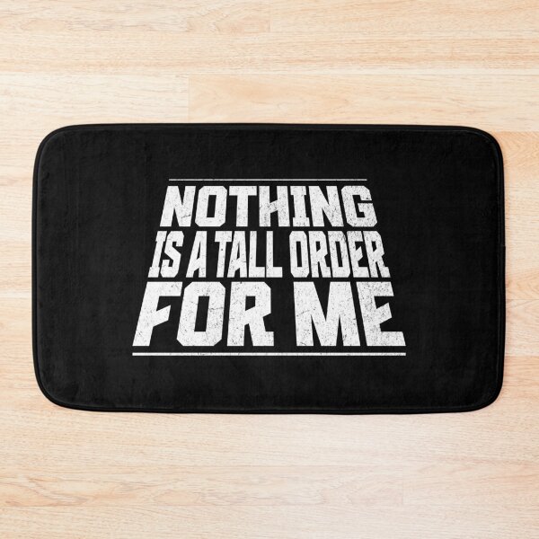 Item preview, Nothing is a Tall Order for Me - Tall People designed and sold by AnAzArt.