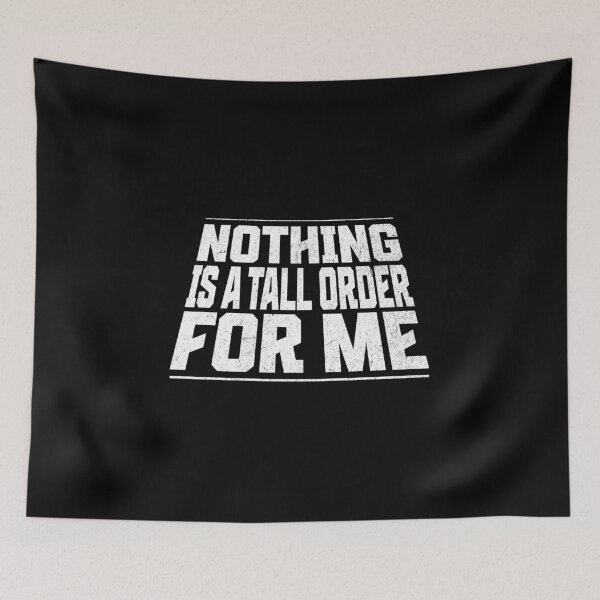 Item preview, Nothing is a Tall Order for Me - Tall People designed and sold by AnAzArt.