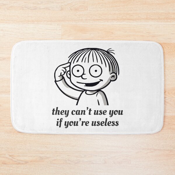 Item preview, They Can’t Use You If You’re Useless designed and sold by McPurrface.