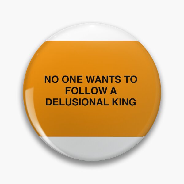 Item preview, No one wants to follow a delusional king  designed and sold by WriteRightOn.