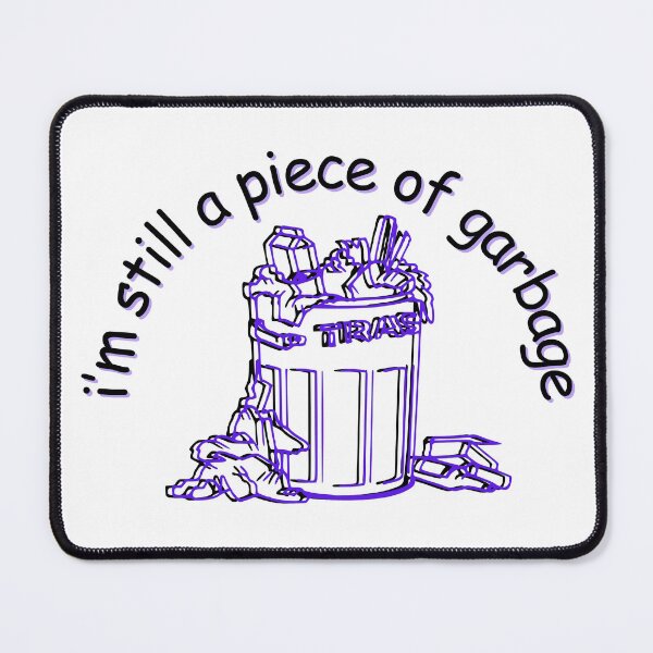 Item preview, I'm still a piece of garbage | Vine energy designed and sold by PrintyRelatable.