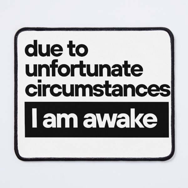 Item preview, I Am Awake – Minimalist Sarcastic Statement designed and sold by McPurrface.