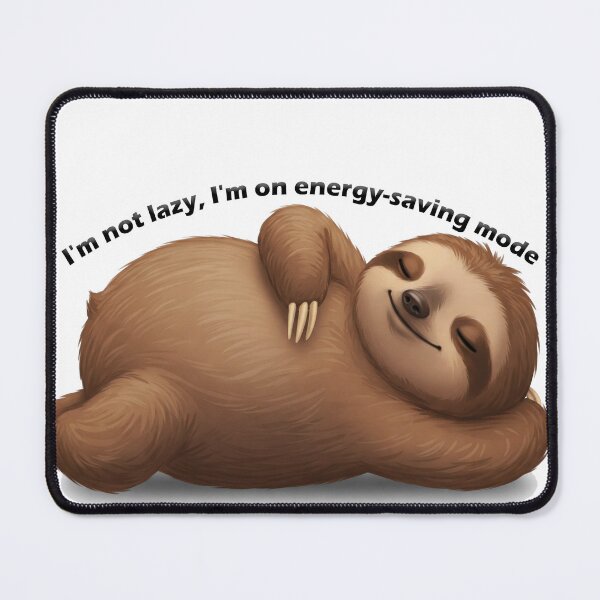 Item preview, "I'm not lazy, I'm on energy-saving mode" Sloth designed and sold by Owcomm.