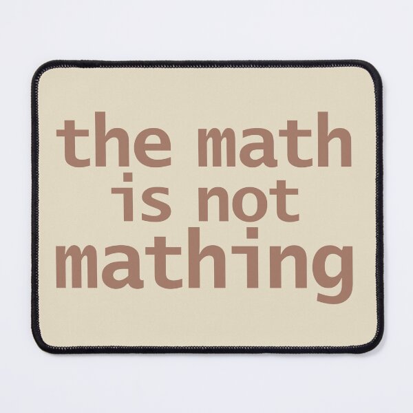 Item preview, The Math Is Not Mathing designed and sold by ellenhenry.