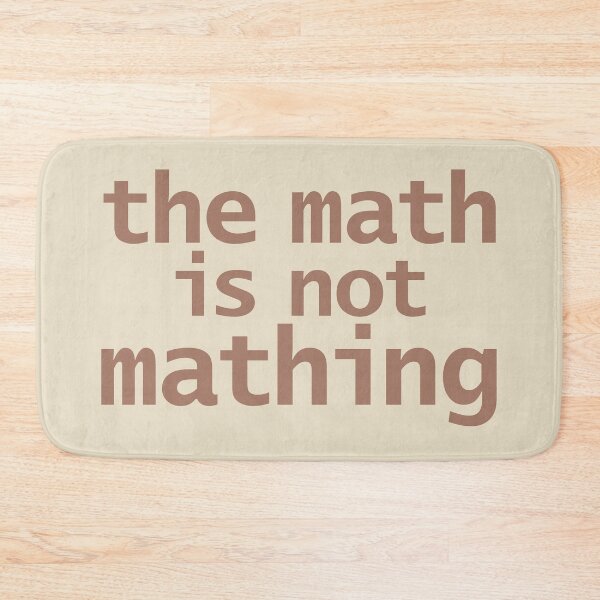 Item preview, The Math Is Not Mathing designed and sold by ellenhenry.