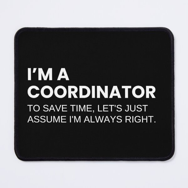 Item preview, I'm A Coordinator To Save Time Let's Just Assume I'm Always Right Funny designed and sold by CuteLovelyDesigns.
