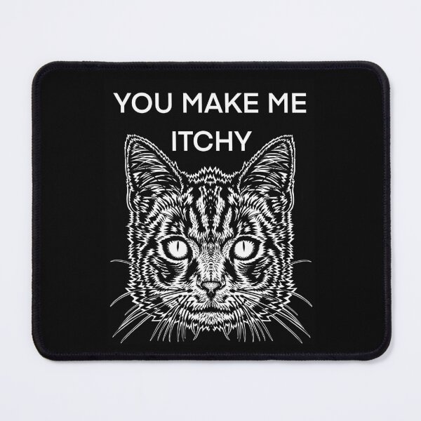 Item preview, YOU MAKE ME ITCHY - the cat words .9 designed and sold by lautir.