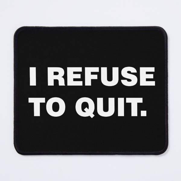 Item preview, I refuse to quit designed and sold by sheelatewatia.